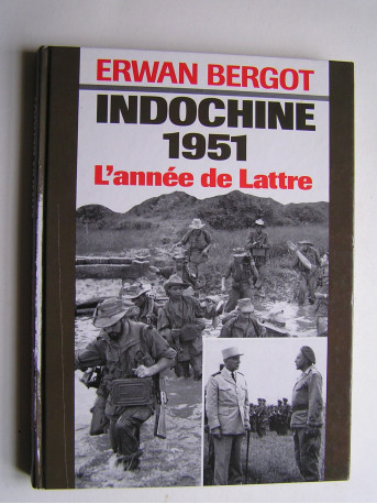 Erwan Bergot - Indochine 1951. L'année de Lattre