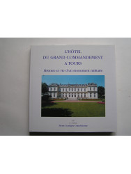 Général Pierre Garrigou Grandchamp - L'Hôtel du Grand Commandement à Tours. Histoire et vie d'un monument militaire.