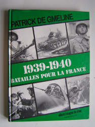 Patrick de Gmeline - 1939 - 1940. Bataille pour la France.