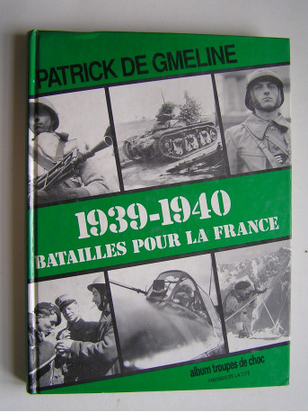 Patrick de Gmeline - 1939 - 1940. Bataille pour la France.