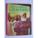 Pierre Laridan - Le Cardinal Lavigerie. Pilote de l'Afrique.