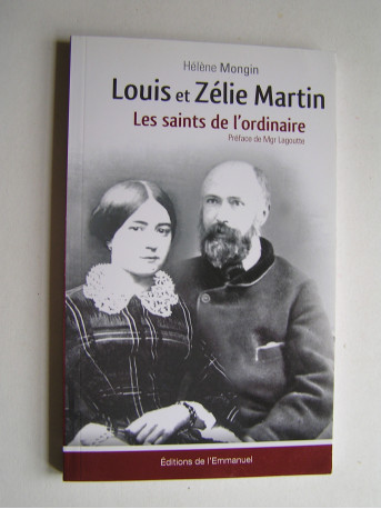 Hélène Mongin - Louis et Zélie Martin. Les saints de l'ordinaire.