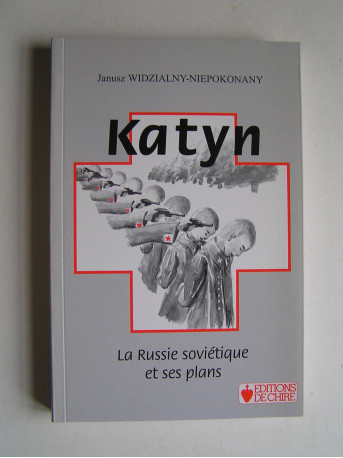 Janusz Widzialny-Niepokonany - Katyn. La Russie soviétique et ses plans.