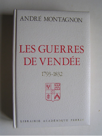 Colonel André Montagnon - Les guerres de Vendée. 1793 - 1832.