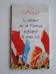 Max Gallo - L'amour de la France expliqué à mon fils