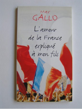 Max Gallo - L'amour de la France expliqué à mon fils