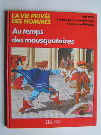 Pierre Miquel - La vie privée des Hommes. Au temps des mousquetaires.