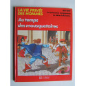 Pierre Miquel - La vie privée des Hommes. Au temps des mousquetaires.