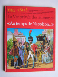 Pierre Miquel - La vie privée des Hommes. Au temps de Napoléon.