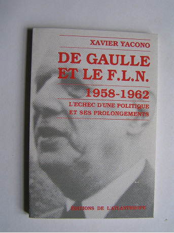 Xavier Yacono - De Gaulle et le F.L.N. 1958-1962. L'échec d'une politique et ses prolongements.