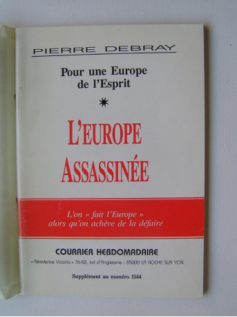 Pierre Debray - L'Europe assassinée. L'on fait l'Europe alors que l'on achève de la défaire