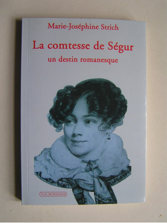 Marie-Joséphine Strich - La comtesse de Ségur. Un destin romanesque.