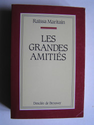Raïssa Maritain - Les grandes amitiés.