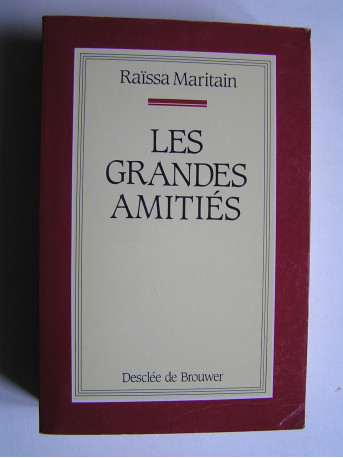 Raïssa Maritain - Les grandes amitiés.