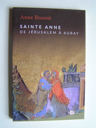 Anne Brassié - Sainte Anne. De Jérusalem à Auray.