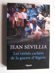Jean Sévillia - Les vérités cachées de la guerre d'Algérie.