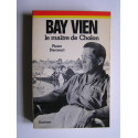 Pierre Darcourt - Bay Vien. Le maître de Cholon.