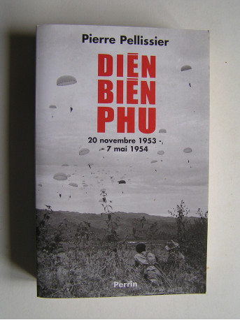 Pierre Pellissier - Diên Biên Phu. 20 novembre 1953 - 7 mai 1954.