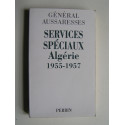 général Paul Aussaresses - Services Spéciaux. Algérie 1955 - 1957