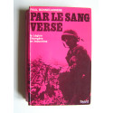 Paul Bonnecarrère - Par le sang versé. La Légion Etrangère en Indochine