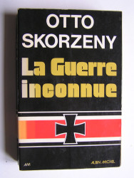 Otto Skorzény - La guerre inconnue