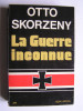 Otto Skorzény - La guerre inconnue
