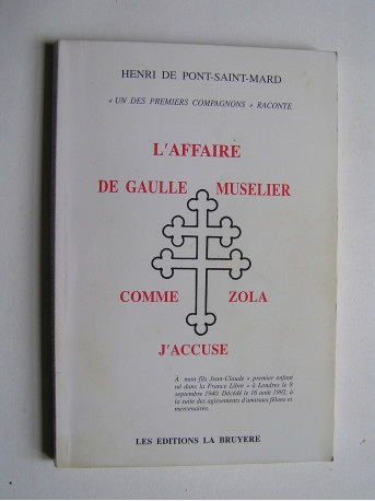 Henri de Pont-Saint-Mard - L'affaire De Gaulle Muselier. Comme Zola: J'accuse.