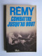 Colonel Rémy - Combattre jusqu'au bout.