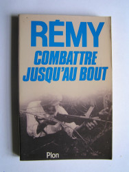 Colonel Rémy - Combattre jusqu'au bout.