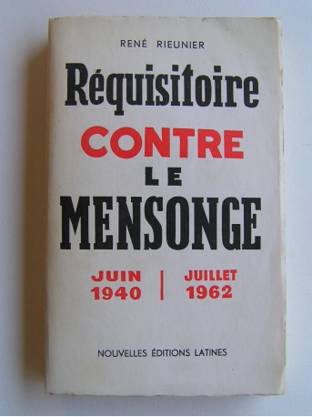 René Rieunier - Réquisitoire contre le mensonge. Juin 1940 - Juillet 1962