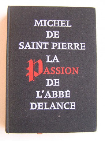 Michel de Saint-Pierre - La passion de l'abbé Delance