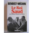 Jacques Benoist-Mechin - Le roi Saud ou l'Orient à l'heure des relèves