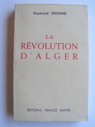 Raymond Dronne - La révolution d'Alger