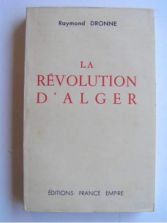 Raymond Dronne - La révolution d'Alger