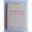 Raymond Dronne - La révolution d'Alger