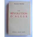 Raymond Dronne - La révolution d'Alger