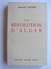 Raymond Dronne - La révolution d'Alger - La révolution d'Alger