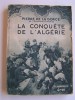 Pierre de La Gorce - La conquête de l'Algérie - La conquête de l'Algérie