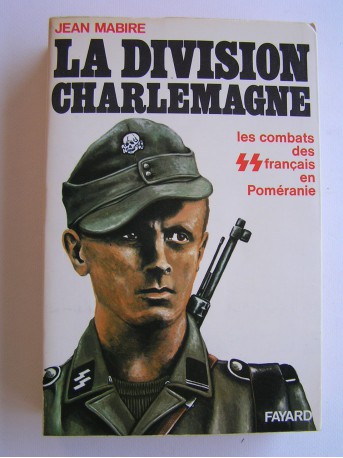 Jean Mabire - La division Charlemagne. Les combats des SS français en Poméranie