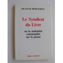 Francis Bergeron - Le syndicat du livre ou la mainmise communiste sur la presse