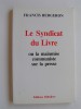 Francis Bergeron - Le syndicat du livre ou la mainmise communiste sur la presse - Le syndicat du livre ou la mainmise communiste sur la presse