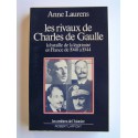 Anne Laurens - Les rivaux de Charles De Gaulle. La bataille de la légitimité en France de 1940 à 1944