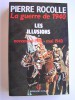 Colonel Pierre Rocolle - La guerre de 1940. Tome 1. Les illusions. Novembre 1918 - mai 1940 - La guerre de 1940. Tome 1. Les illusions. Novembre 1918 - mai 1940