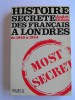 André Gillois - Histoire secrète des Français à Londres de 1940 à 1944 - Histoire secrète des Français à Londres de 1940 à 1944