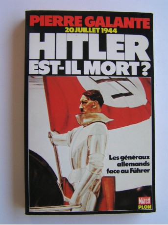 Pierre Galante - 20 juillet 1944. Hitler est-il mort? Les généraux allemands face au Führer