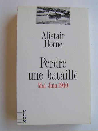 Alistair Horne - Perdre une bataille. Mai-juin 1940