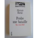 Alistair Horne - Perdre une bataille. Mai-juin 1940