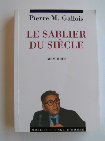 Général Pierre-Marie Gallois - Le sablier du siècle. Mémoires