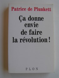 Patrice de Plunkett - Ca donne envie de faire la Révolution!