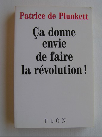 Patrice de Plunkett - Ca donne envie de faire la Révolution!